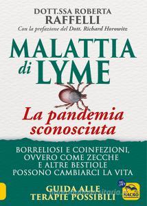 Ebook Malattia di Lyme: La pandemia sconosciuta di Roberta Raffelli edito da Macro Edizioni