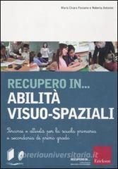 Recupero in... abilità visuo-spaziali. Percorsi e attività per la scuola primaria e secondaria di primo grado. Con CD-ROM.pdf