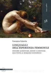 Linguaggi dellesperienza femminile. Disturbi alimentari, donne e scrittura dallUnità al miracolo economico.pdf
