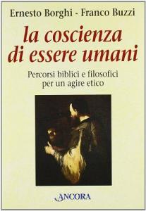 La coscienza di essere umani. Percorsi biblici e filosofici per un agire etico.pdf