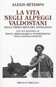 La vita negli alpeggi valdostani nella prima metà del Novecento con una appendice su magia, immaginario e superstizione negli alpeggi dAntan.pdf