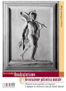 Quadraturismo e decorazione pittorica murale. Manuale tecnico-operativo per imparare a dipingere in chiaroscuro, come gli antichi maestri.pdf
