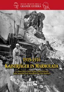 1915-1916 Kaiserjager in Marmolada. La prima difesa della regina delle Dolomiti nelle memorie dellalpin-referent Fritz Malcher.pdf
