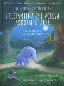 L elefantina che voleva addormentarsi. Il nuovo modo di far addormentare i bambini.pdf