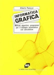 Informatica grafica. Metodi, algoritmi, programmi per il disegno automatico col calcolatore.pdf