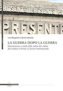 La guerra dopo la guerra. Sistemazione e tutela delle salme dei caduti dai cimiteri al fronte ai sacrari monumentali.pdf