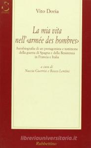 La mia vita nell«Armée des hombres». Autobiografia di un protagonista e testimone della guerra di Spagna e della Resistenza in Francia e Italia.pdf