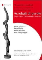 Acrobati di parole. Il libro della Palestra della Scrittura. Come ottenere lequilibrio nelle relazioni con il linguaggio.pdf