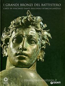 I grandi bronzi del battistero. Larte di Vincenzo Danti discepolo di Michelangelo. Ediz. illustrata.pdf