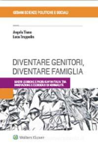Diventare genitori, diventare famiglia. Madri lesbiche e padri gay in Italia tra innovazione e desiderio di normalità.pdf