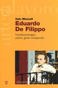 Eduardo De Filippo. Scavalcamontagne, cattivo, genio consapevole.pdf