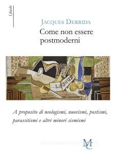 Come non essere postmoderni. A proposito di neologismi, nuovismi, postismi, parassitismi e altri minori sismismi.pdf