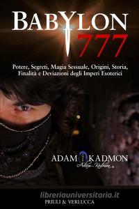 Babylon 777. Potere, segreti, magia sessuale, origini, storia, finalità e deviazioni degli imperi esoterici.pdf
