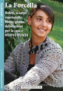 La forcella. Boleri, sciarpe, coprispalle, borse, gonne, decorazioni per la casa. Nuovi punti. Uncinetto.pdf