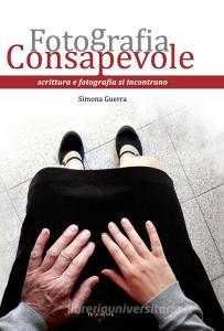 Fotografia consapevole. Scrittura e fotografia si incontrano.pdf