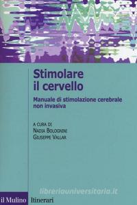 Stimolare il cervello. Manuale di stimolazione cerebrale non invasiva.pdf
