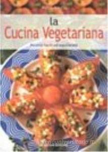 La cucina vegetariana. Ricette facili ed equilibrate.pdf