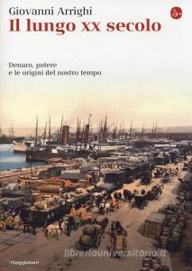 Il lungo XX secolo. Denaro, potere e le origini del nostro tempo.pdf