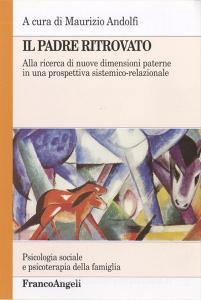 Il padre ritrovato. Alla ricerca di nuove dimensioni paterne in una prospettiva sistemico-relazionale.pdf