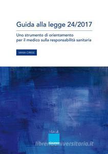 Guida alla legge 24/2017. Uno strumento di orientamento per il medico sulla responsabilità sanitaria..pdf