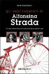 Gli anni ruggenti di Alfonsina Strada. Il romanzo dellunica donna che ha corso il giro dItalia assieme agli uomini.pdf