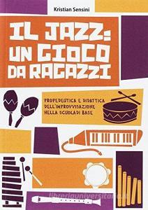 Jazz: un gioco da ragazzi. Propedeutica e didattica dellimprovvisazione nella scuola di base.pdf