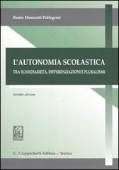 L autonomia scolastica. Tra sussidarietà, differenziazioni e pluralismi.pdf