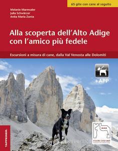 Alla scoperta dellAlto Adige con lamico più fedele. Escursioni a misura di cani, dalla Val Venosta alle Dolomiti. Con app.pdf