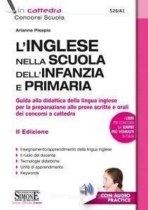 Inglese nella scuola dellinfanzia e primaria. Guida alla didattica della lingua inglese per la preparazione alle prove scritte e orali dei concorsi a cattedra. Con.pdf