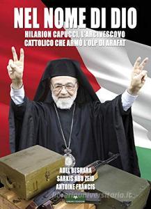 Nel Nome di Dio. Hilarion Capucci, lArcivescovo che armò la PLO.pdf
