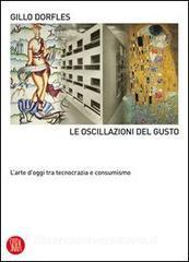 Le oscillazioni del gusto. Larte doggi tra tecnocrazia e consumismo.pdf