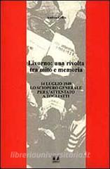 Livorno: una rivolta tra mito e memoria. 14 luglio 1948 lo sciopero generale per lattentato a Togliatti.pdf