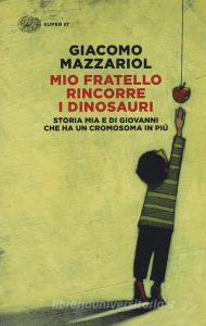 Mio fratello rincorre i dinosauri. Storia mia e di Giovanni che ha un cromosoma in più.pdf