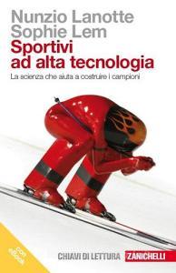 Sportivi ad alta tecnologia. La scienza che aiuta a costruire i campioni. Con e-book.pdf