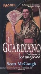 Il guardiano. Salvatori di Kamigawa. Il ciclo di Kamigawa. Magic the Gathering vol.3.pdf