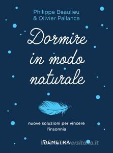 Ebook Dormire in modo naturale di Beaulieu Philippe, Pallanca Oliver edito da Demetra