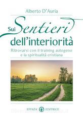 Ebook Sui sentieri dell’interiorità di Alberto D'Auria edito da Effatà Editrice