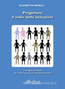 Progettare il volto delle istituzioni. Limmagine coordinata per i servizi, gli enti e le associazioni sportive.pdf