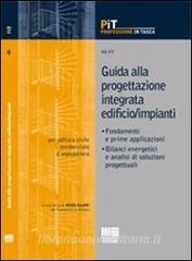 Guida alla progettazione integrata edificio/impianti. Fondamenti e prime applicazioni. Bilanci energetici e analisi di soluzioni progettuali.pdf