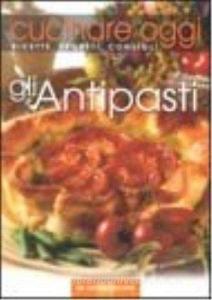 Cucinare oggi. Ricette, segreti, consigli. Gli antipasti.pdf