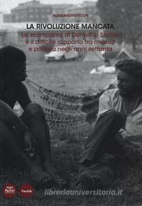 La rivoluzione mancata. La scomparsa di Demetrio Stratos e il difficile rapporto tra musica e politica negli anni Settanta.pdf