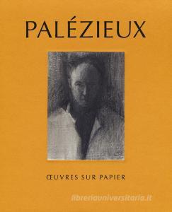 Palezieux. Oeuvres sur papier. Ediz. a colori.pdf