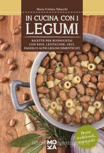 In cucina con i legumi. Ricette per buongustai con fave, lenticchie, ceci, fagioli e altri legumi dimenticati.pdf