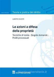 Le azioni a difesa della proprietà. tecniche di tutela. Singole domande. Profili processuali.pdf