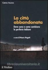 La città abbandonata. Dove sono e come cambiano le periferie italiane. Con CD-ROM.pdf