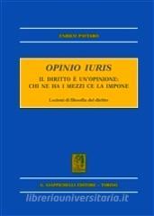 Opinio iuris. Il diritto è unopinione: chi ne ha i mezzi ce la impone. Lezioni di filosofia del diritto.pdf