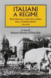 Italiani a regime. Sofferenze e rinunce prima della Liberazione. 1943-1945.pdf