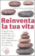 Reinventa la tua vita. Scoprite come modificare voi stessi e liberarvi dalle trappole che vi impediscono di cambiare la vostra vita.pdf