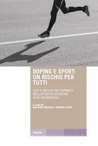 Doping e sport. Un rischio per tutti. Uso e abuso dei farmaci nellattività sportiva non agonistica.pdf