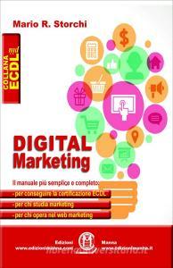 Digital marketing. Il manuale più semplice e completo per conseguire la certificazione ECDL, per chi studia marketing e per chi opera nel web marketing.pdf